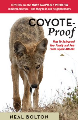 Coyote-Proof: How to Safeguard Your Family and Pets from Coyote Attacks - The Book